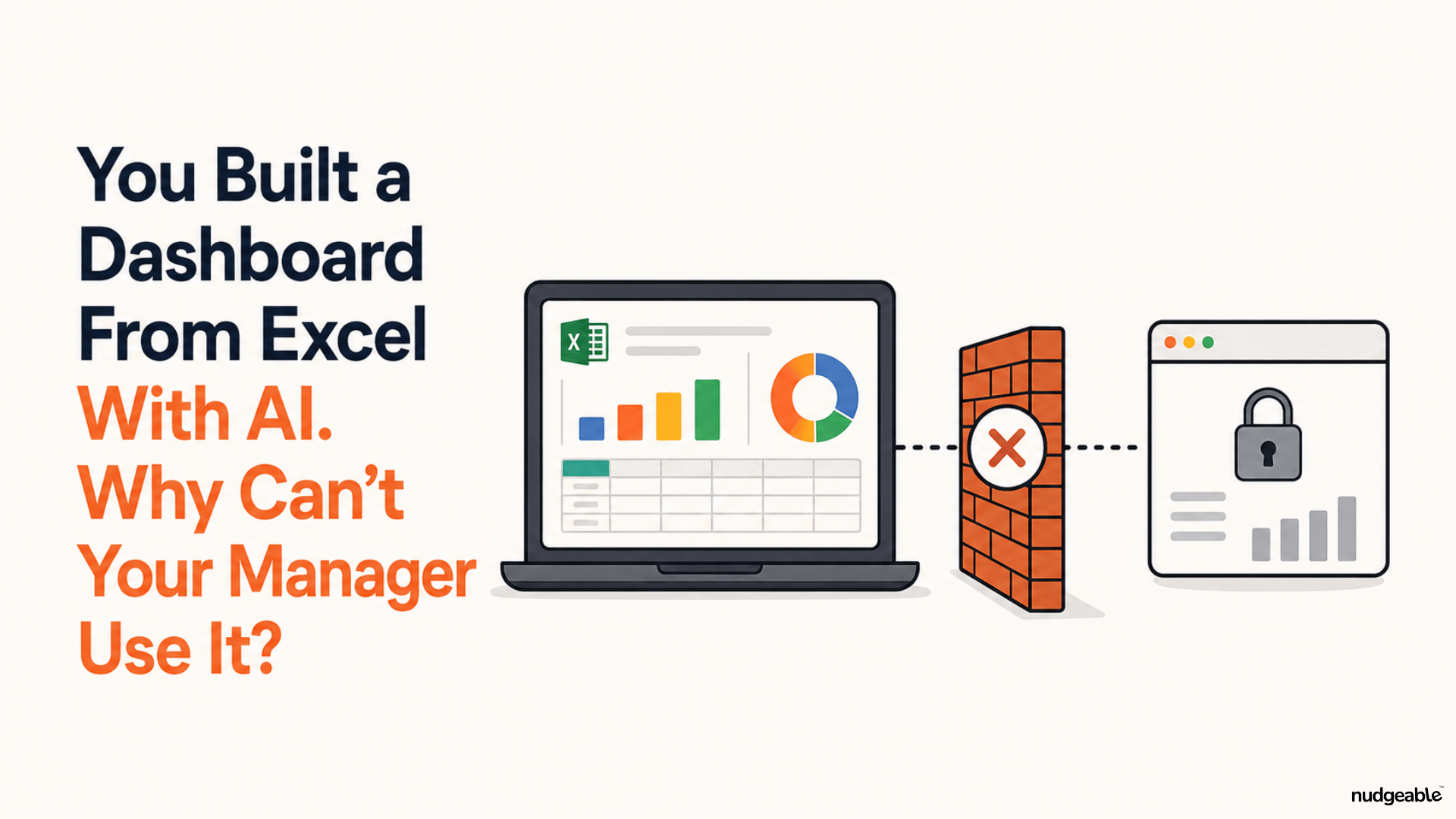 You Built a Dashboard From Excel With AI. Why Can’t Your Manager Use It?
